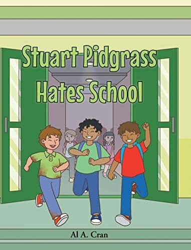 Cran, Al A. Stuart Pidgrass Hates School