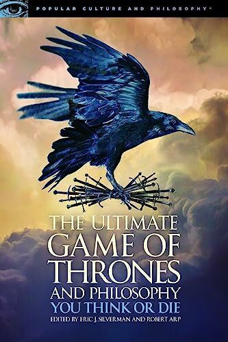 Arp, Robert Ultimate Game of Thrones and Philosophy: You Think or Die (Popular Culture and Philosophy, 105)