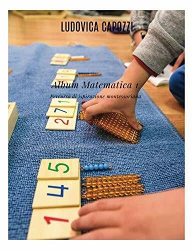 Capozzi, Ludovica Album Matematica 1: Percorso di ispirazione montessoriana (Quaderni 6-11 anni, Band 1)