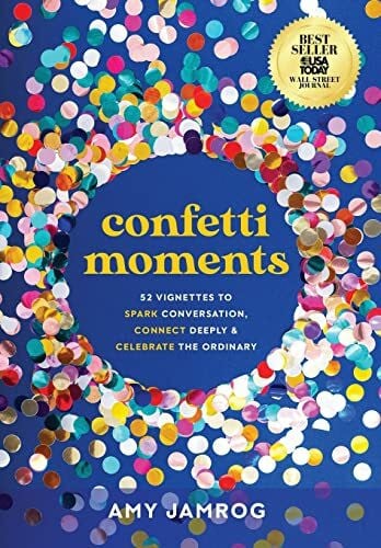 Jamrog, Amy Confetti Moments: 52 Vignettes to Spark Conversation, Connect Deeply & Celebrate the Ordinary