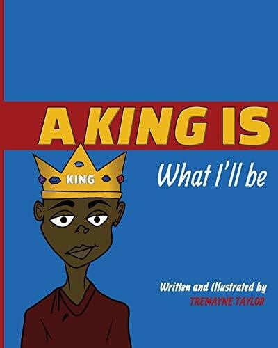 Taylor, Tremayne A King Is What I'll Be