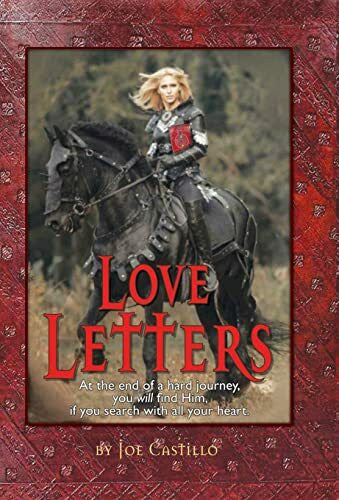 Castillo, Joe S Love Letters: At the end of a broken journey you will find Him, when you search with all your heart.