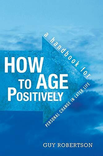 Robertson, Guy How to Age Positively: A Handbook for Personal Change in Later Life