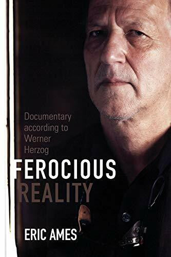 Ames, Eric Ferocious Reality: Documentary according to Werner Herzog (Visible Evidence, Band 27)
