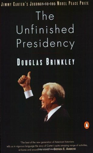 Brinkley, Douglas The Unfinished Presidency: Jimmy Carter's Journey Beyond the White House