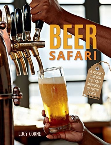 Corne, Lucy Beer Safari: A Journey Through the Craft Breweries of South Africa