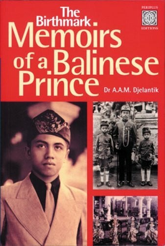 Djelantik, A. A. M. The Birthmark: Memoirs of a Balinese Prince