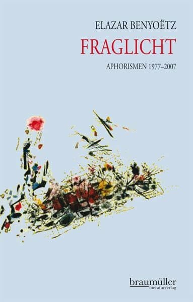 Benyoetz, Elazar Fraglicht: Aphorismen 1977 - 2007