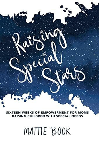 Book, Mattie Raising Special Stars: Sixteen Weeks of Empowerment for Moms Raising Children with Special Needs