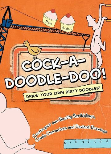 Adders, Rose Roodles!: Draw Your Own Dirty Doodles!: Create Your Own Smutty Scribblings, Pervy Portraits, and Deviant Drawings