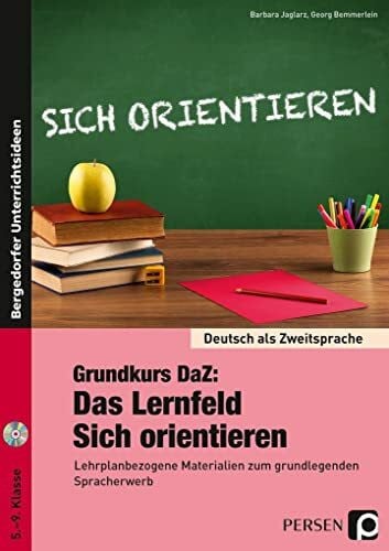Bemmerlein, Georg Grundkurs DaZ: Das Lernfeld 'Sich orientieren': Lehrplanbezogene Materialien zum grundlegenden Spracherwerb (5. bis 9. Klasse) (Deutsch als Zweitsprache syst. fÃ¶rdern - SEK)