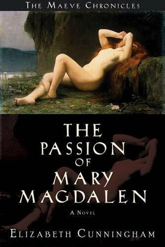 Cunningham, Elizabeth Passion of Mary Magdalen: A Novel (Maeve Chronicles, 1, Band 1)