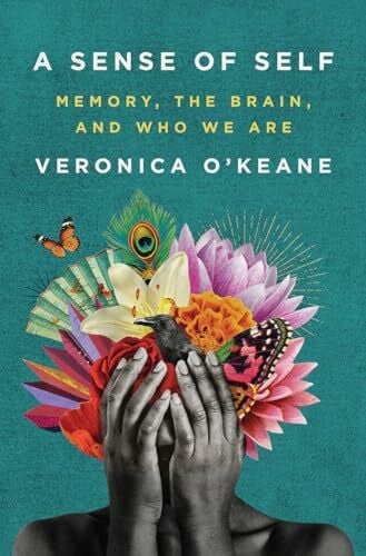 O'keane, Veronica A Sense of Self: Memory, the Brain, and Who We Are
