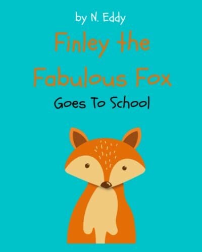 Eddy, N Finley the Fabulous Fox: Goes to School