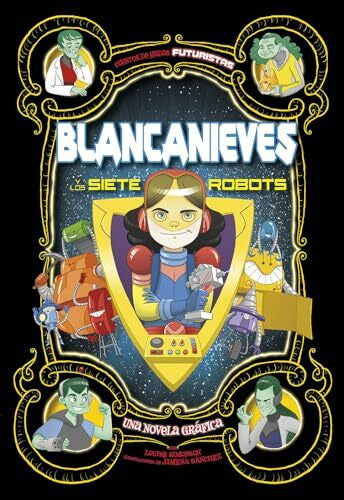 Sanchez S., Jimena Blancanieves Y Los Siete Robots: Una Novela Gráfica: Una Novela Gráfica / a Graphic Novel (Cuentos de hadas futuristas)