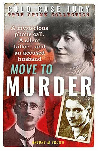 Brown, Antony M. Move to Murder: A brutally murdered wife and a husband accused of the perfect crime (Cold Case Jury)