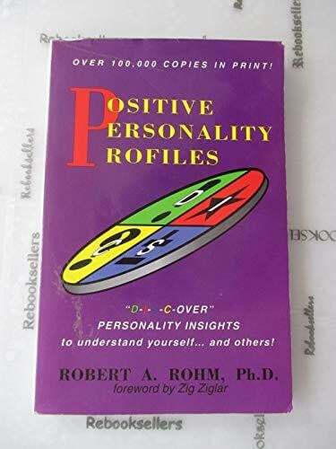 Rohm, Robert A., Ph.D. Positive Personality Profiles: D-i-s-c-over Personality Insights to Understand Yourself and Others!