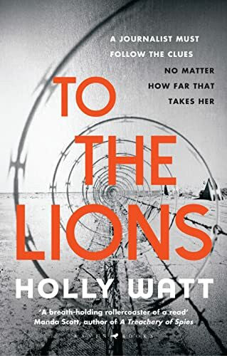 Watt, Holly To The Lions: Winner of the 2019 CWA Ian Fleming Steel Dagger Award (A Casey Benedict Investigation)