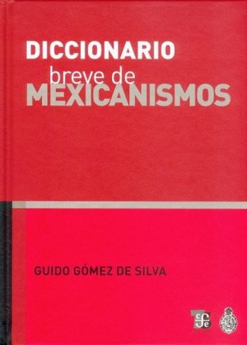 De Silva, Guido Gomez Diccionario breve de mexicanismos/ Brief dictionary of Mexicanism