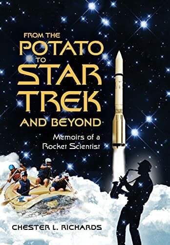 Richards, Chester L From The Potato to Star Trek and Beyond: Memoirs of a Rocket Scientist
