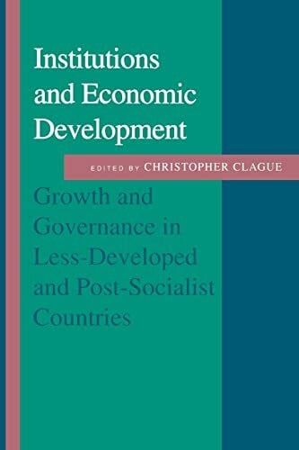 Clague, Christopher Institutions and Economic Development: Growth and Governance in Less-Developed and Post-Socialist Countries (The Johns Hopkins Studies in Development)