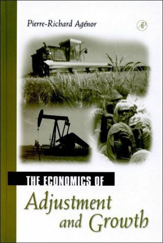 Agenor, Pierre-Richard The Economics of Adjustment and Growth