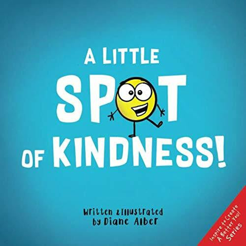 Alber, Diane A Little SPOT of Kindness! (Inspire to Create A Better You!)
