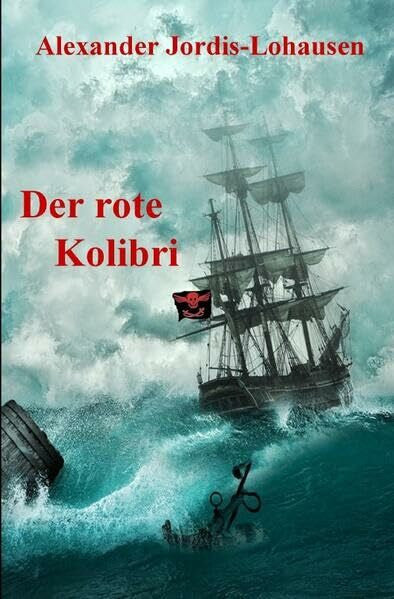 Jordis-Lohausen, Alexander Der Rote Kolibri: Eine Seeräubergeschichte