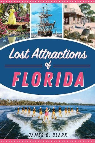 Clark, James C. Lost Attractions of Florida