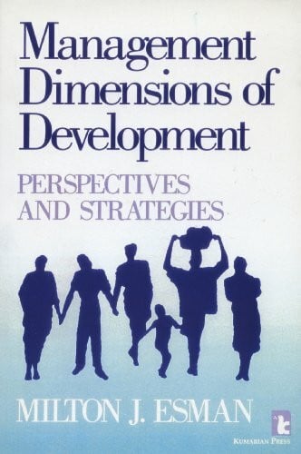 Esman, Milton J. Management Dimensions of Development: Perspectives and Strategies (Kumarian Press Library of Management for Development)