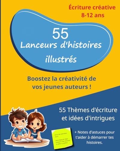 DE ZALDIVAR, Philippe '55 Lanceurs d'histoires : Cahier d'Activités pour l'Écriture Créative de 8 à 12 ans.: Atelier d'Écriture pour l'école et à la maison - Manuel ... supports pédagogique du CE2 au CM2, Band 3)