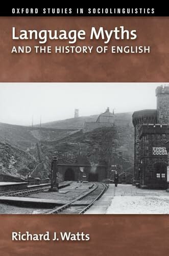 Watts, Richard J. Language Myths and the History of English (Oxford Studies in Sociolinguistics)