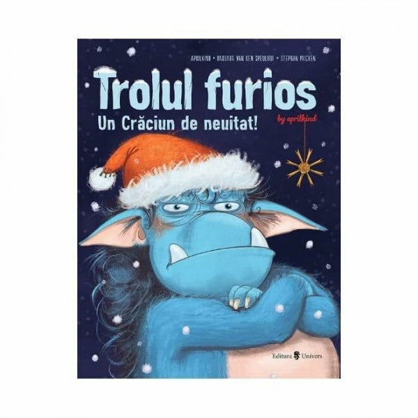 Barbara Van Den Speulhof Trolul Furios. Un Craciun De Neuitat