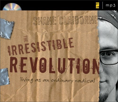 Claiborne, Shane The Irresistible Revolution: Living As an Ordinary Radical