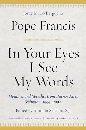 Herrera, Marina A. In Your Eyes I See My Words: Homilies and Speeches from Buenos Aires, Volume 1: 1999-2004