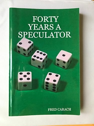 CARACH, FRED FORTY YEARS A SPECULATOR