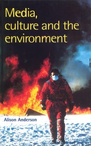 Anderson, Alison Media, Culture, and the Environment (Communications, Media and Culture Series)