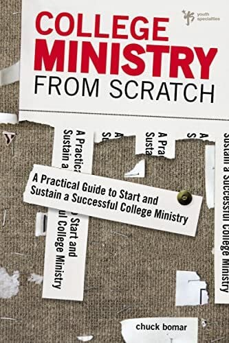 Bomar, Chuck College Ministry from Scratch: A Practical Guide to Start and Sustain a Successful College Ministry