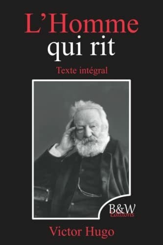 Hugo, Victor L'Homme qui rit: Victor Hugo | Texte intégral | B&W Editions | (Annoté)