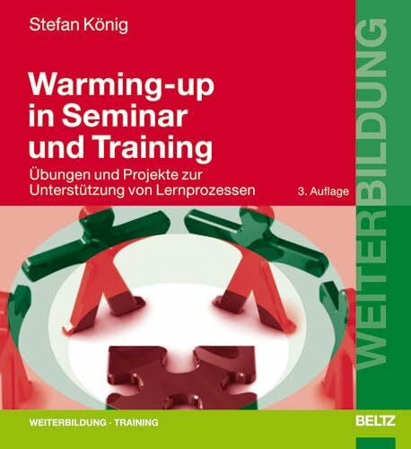 König, Stefan Warming-up in Seminar und Training: Übungen und Projekte zur Unterstützung von Lernprozessen (Beltz Weiterbildung)