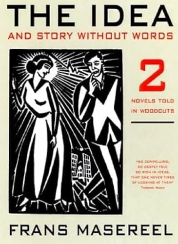 Masereel, Frans The Idea and Story Without Words: And, Story Without Words : Two Novels Told in Woodcuts