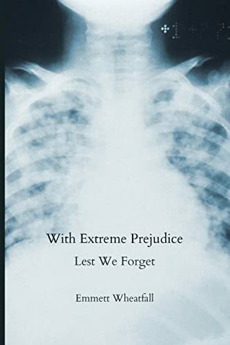 Wheatfall, Emmett With Extreme Prejudice: Lest We Forget