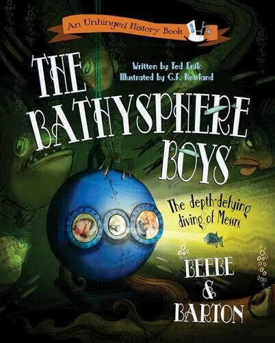 Newland, G. F. The Bathysphere Boys: The Depth-Defying Diving of Messrs. Beebe and Barton (Unhinged History, Band 2)