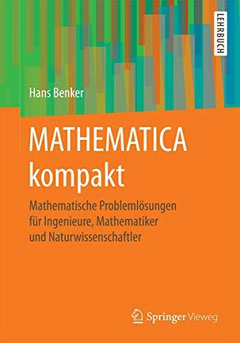 Benker, Hans MATHEMATICA kompakt: Mathematische ProblemlÃ¶sungen fÃ¼r Ingenieure, Mathematiker und Naturwissenschaftler