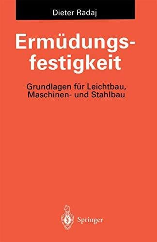 Radaj, Dieter Ermüdungsfestigkeit: Grundlagen für Leichtbau, Maschinen- und Stahlbau