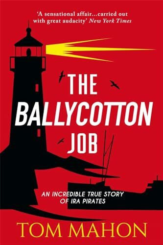 Mahon, Tom The Ballycotton Job: An Incredible True Story of IRA Pirates