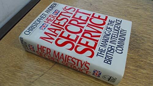 Andrew, Christopher Her Majesty's Secret Service: The Making of the British Intelligence Community