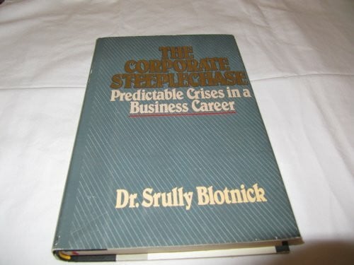 Blotnick, Srully The Corporate Steeplechase: Predictable Crises in a Business Career