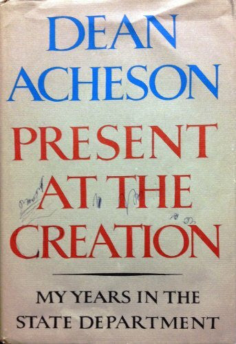 Acheson, Dean Present at the Creation: My Years in the State Department