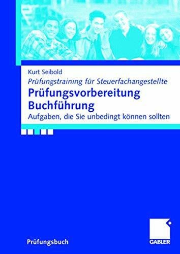 Seibold, Kurt Prüfungsvorbereitung Buchführung: Aufgaben, die Sie können sollten (Prüfungstraining für Steuerfachangestellte)